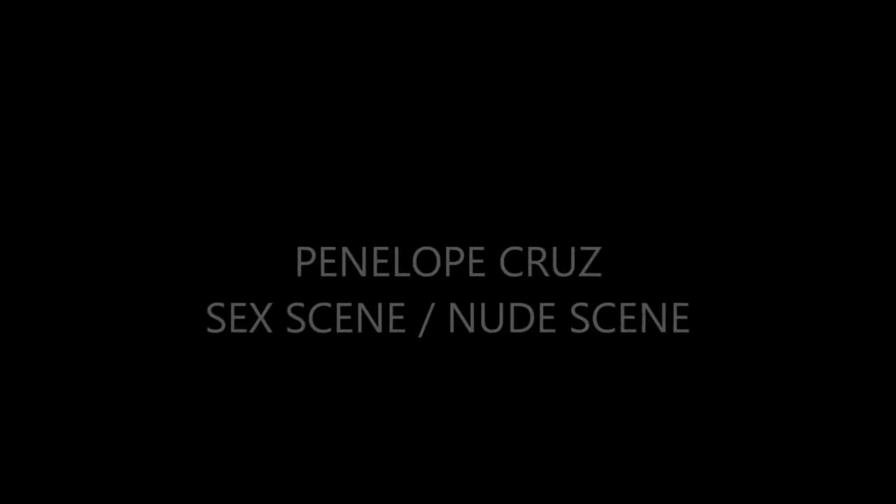 Sexy Video Penelope Cruz Best Sex Scene Nude Scene Modern Mainstream Cinema More Sex And